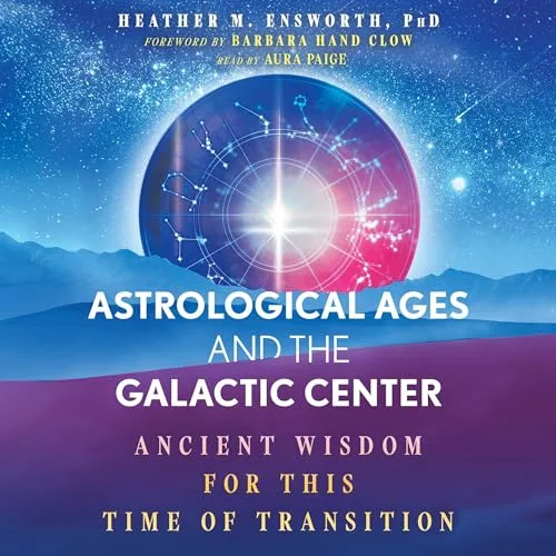 Astrological Ages and the Galactic Center By Heather M. Ensworth